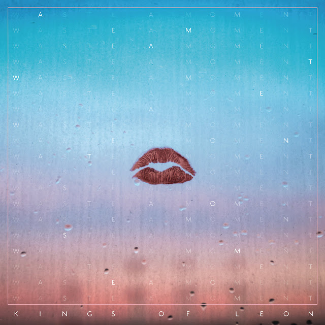 Kings-of-Leon-Waste-a-Moment-Single-Premiere-cca8385f36645c59d9322789eb37a9c9bcb66a1b