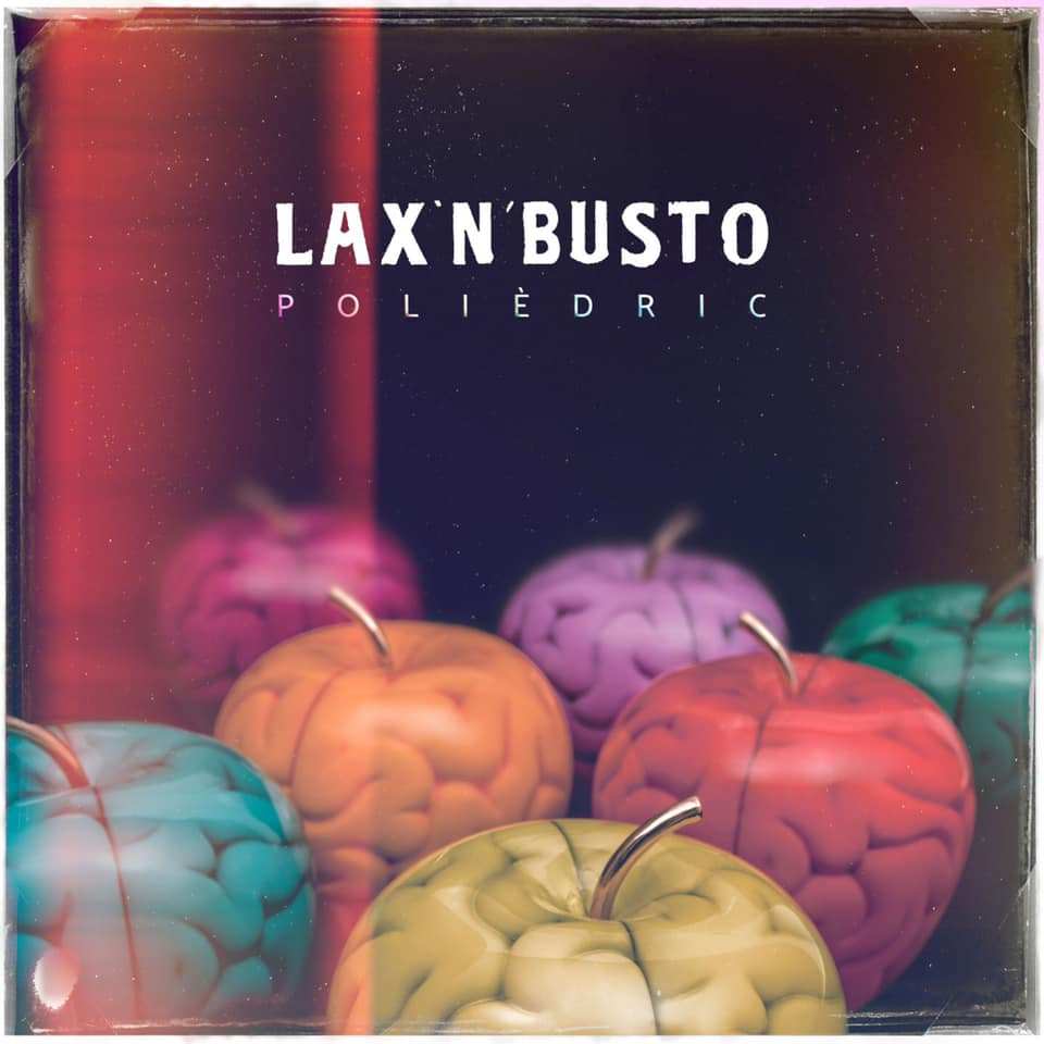 Lax&rsquo;n&rsquo;Busto avancen dues can&ccedil;ons del disc &ldquo;Poli&egrave;dric&rdquo;