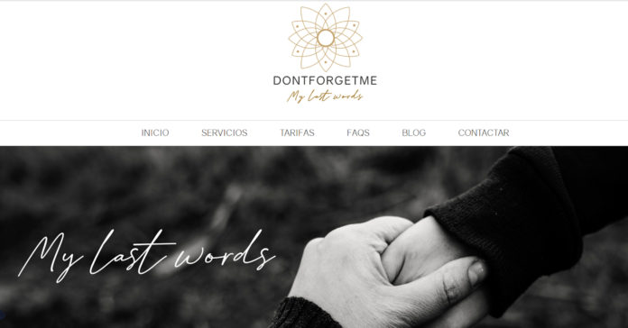 Captura de pantalla del portal 'Dontforgetme', que l'emprenedora gironina Eva Solà ha creat perquè les persones puguin acomiadar-se en vida dels seus éssers estimats Data de publicació: dissabte 18 de febrer del 2023, 11:06 Localització: Girona Autor: Redacció Captura de pantalla del portal 'Dontforgetme', que l'emprenedora gironina Eva Solà ha creat perquè les persones puguin acomiadar-se en vida dels seus éssers estimats Data de publicació: dissabte 18 de febrer del 2023, 11:06 Localització: Girona Autor: Redacció